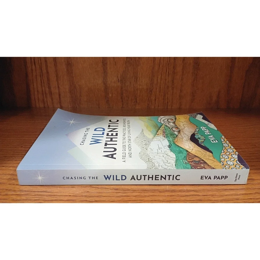 Chasing the Wild Authentic: A Field Guide to the Pract... by Papp, Eva Paperback